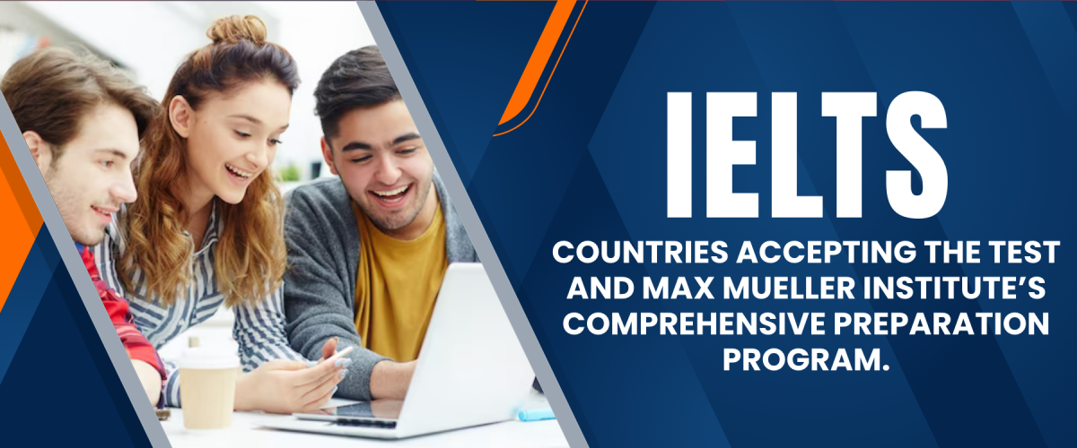 IELTS: Countries Accepting the Test and Max Mueller Institute's Comprehensive Preparation Program.