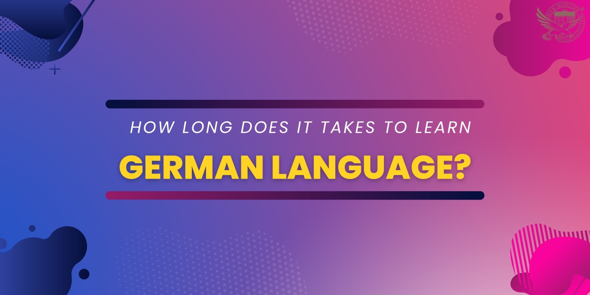 HOW LONG DOES IT TAKES TO LEARN GERMAN LANGUAGE?