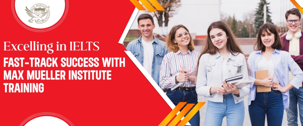 Excelling in IELTS- Fast-Track Success with Max Mueller Institute Training